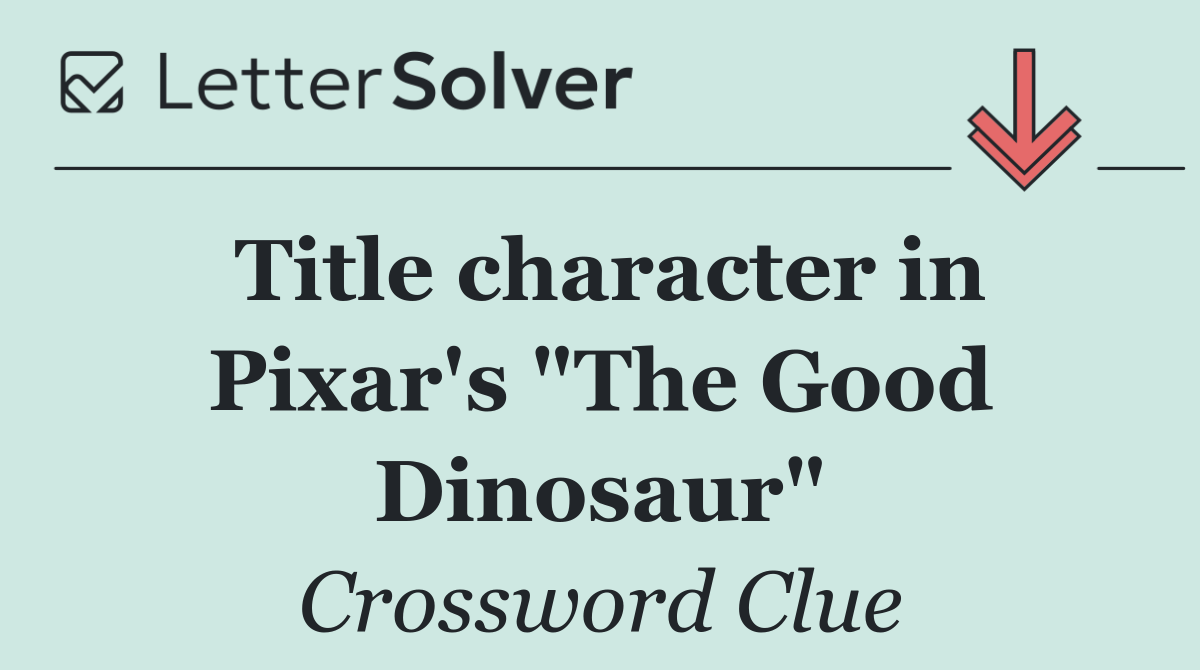 Title character in Pixar's "The Good Dinosaur"