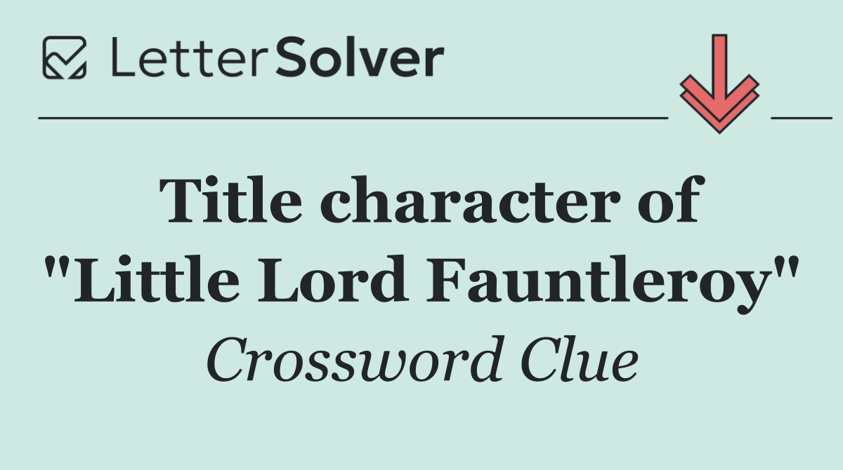 Title character of "Little Lord Fauntleroy"