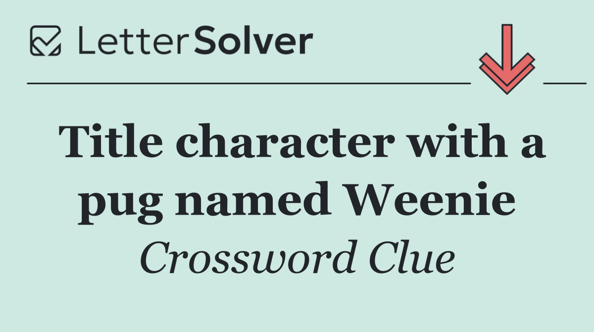 Title character with a pug named Weenie