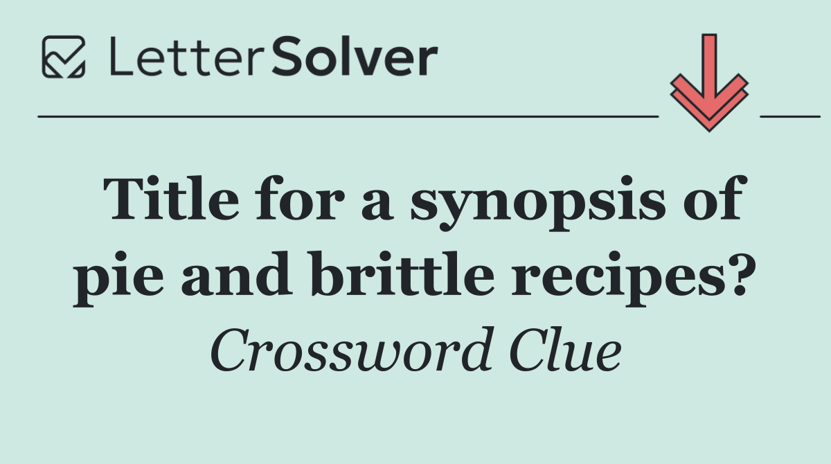 Title for a synopsis of pie and brittle recipes?