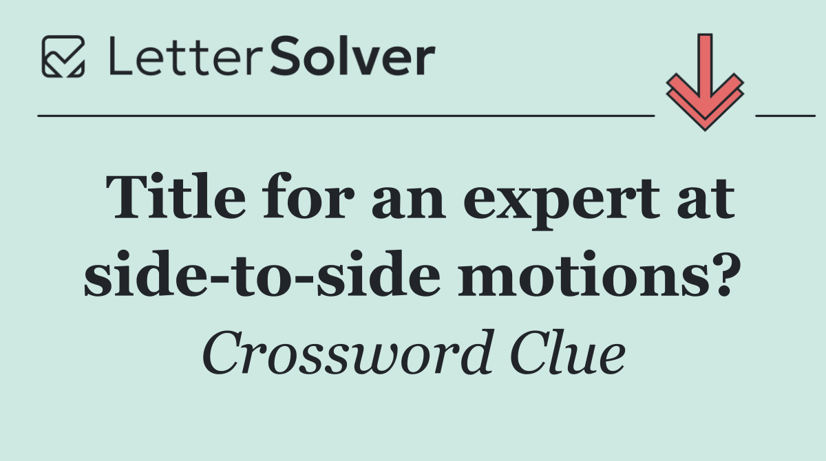 Title for an expert at side to side motions?