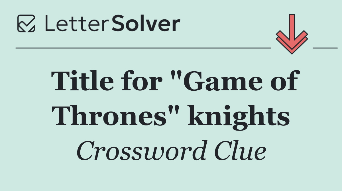 Title for "Game of Thrones" knights