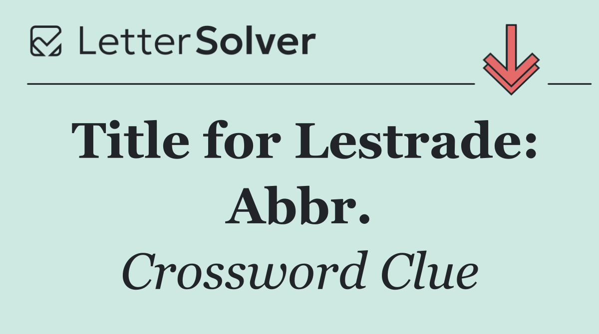 Title for Lestrade: Abbr.