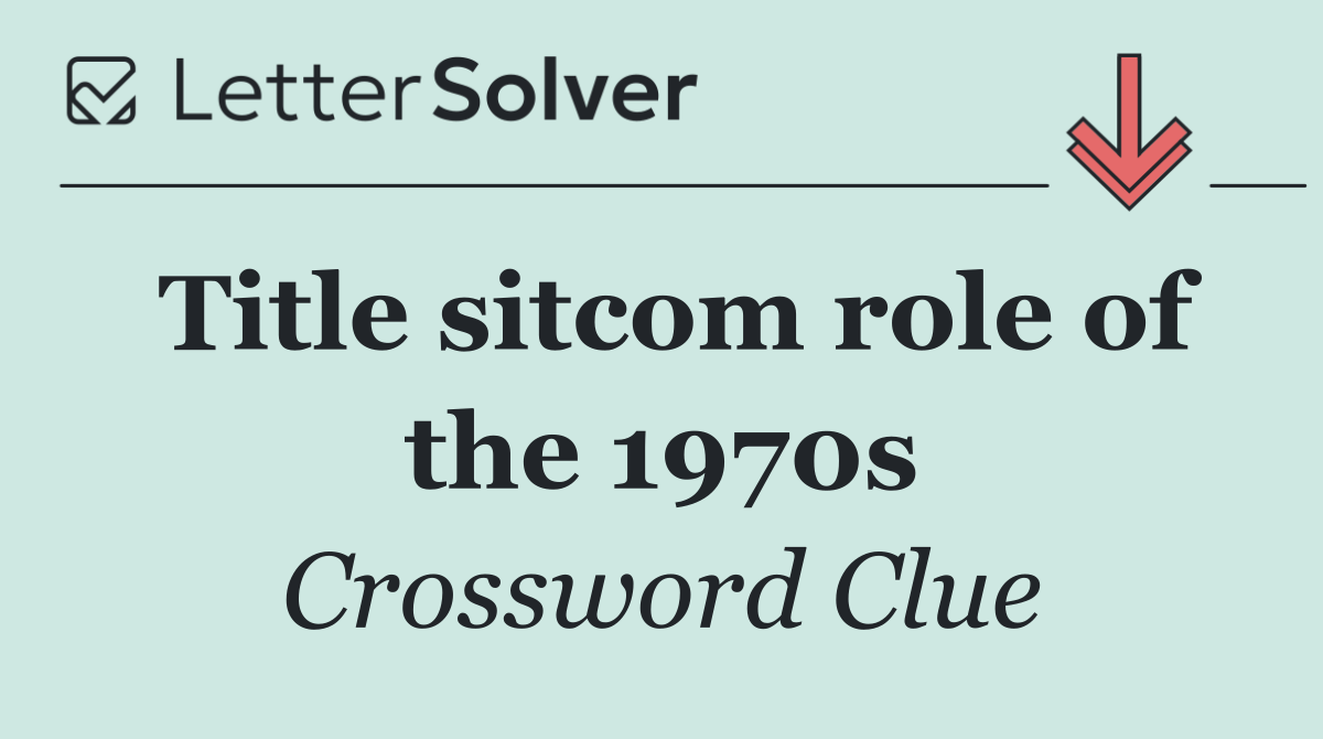 Title sitcom role of the 1970s