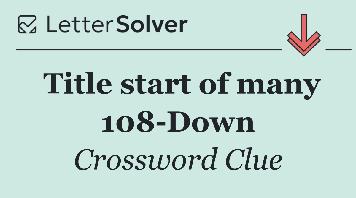 Title start of many 108 Down