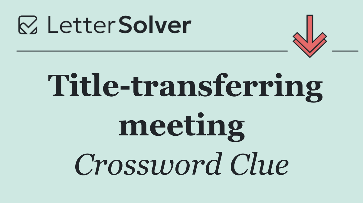 Title transferring meeting