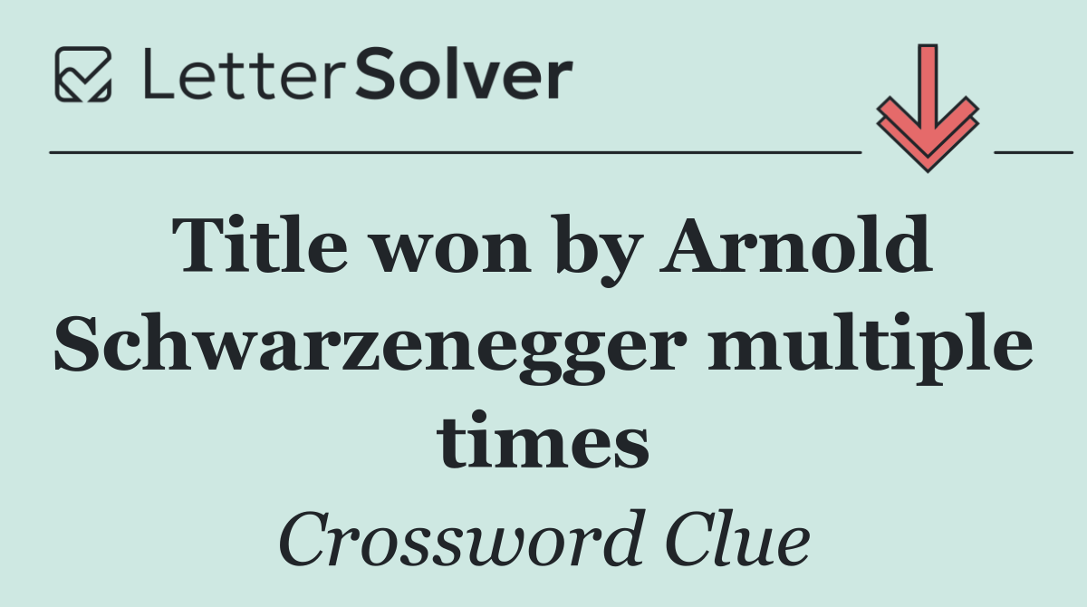 Title won by Arnold Schwarzenegger multiple times