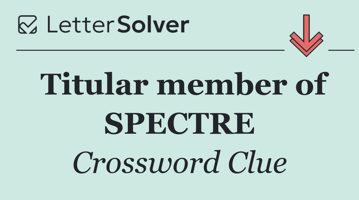 Titular member of SPECTRE