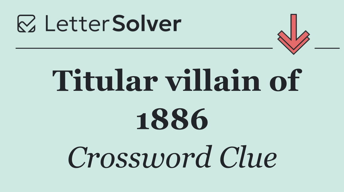 Titular villain of 1886
