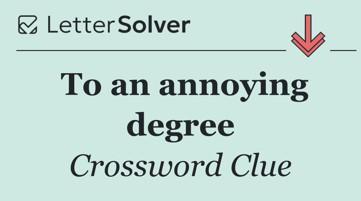To an annoying degree