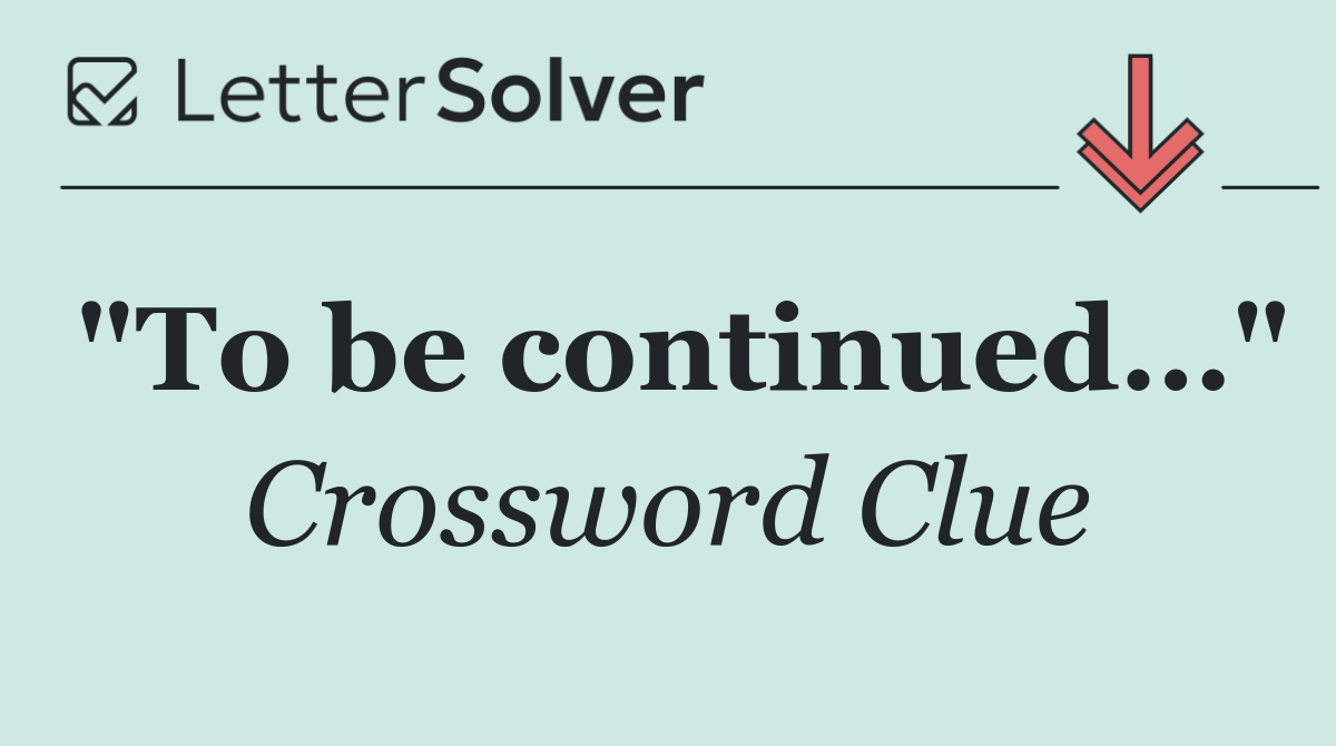 "To be continued…"