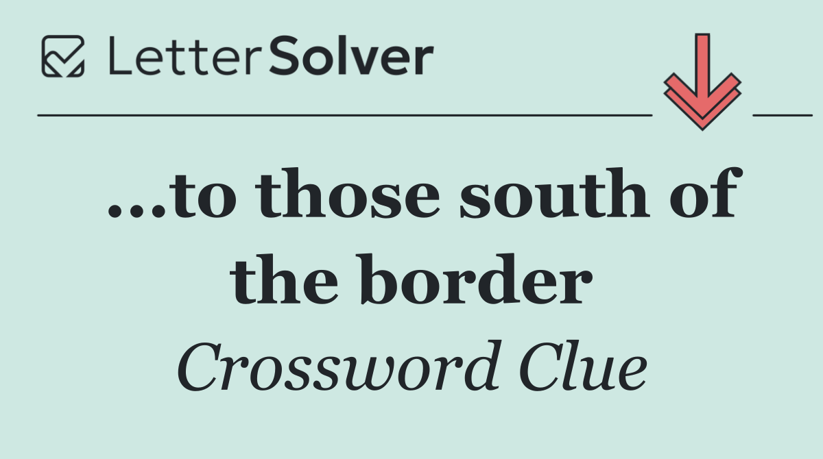 ...to those south of the border