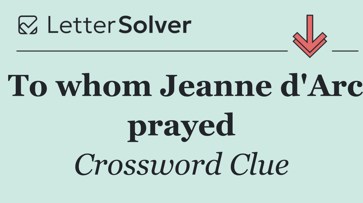 To whom Jeanne d'Arc prayed