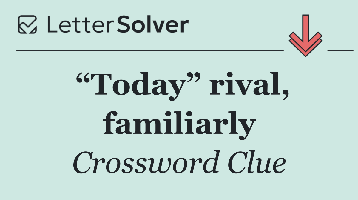 “Today” rival, familiarly