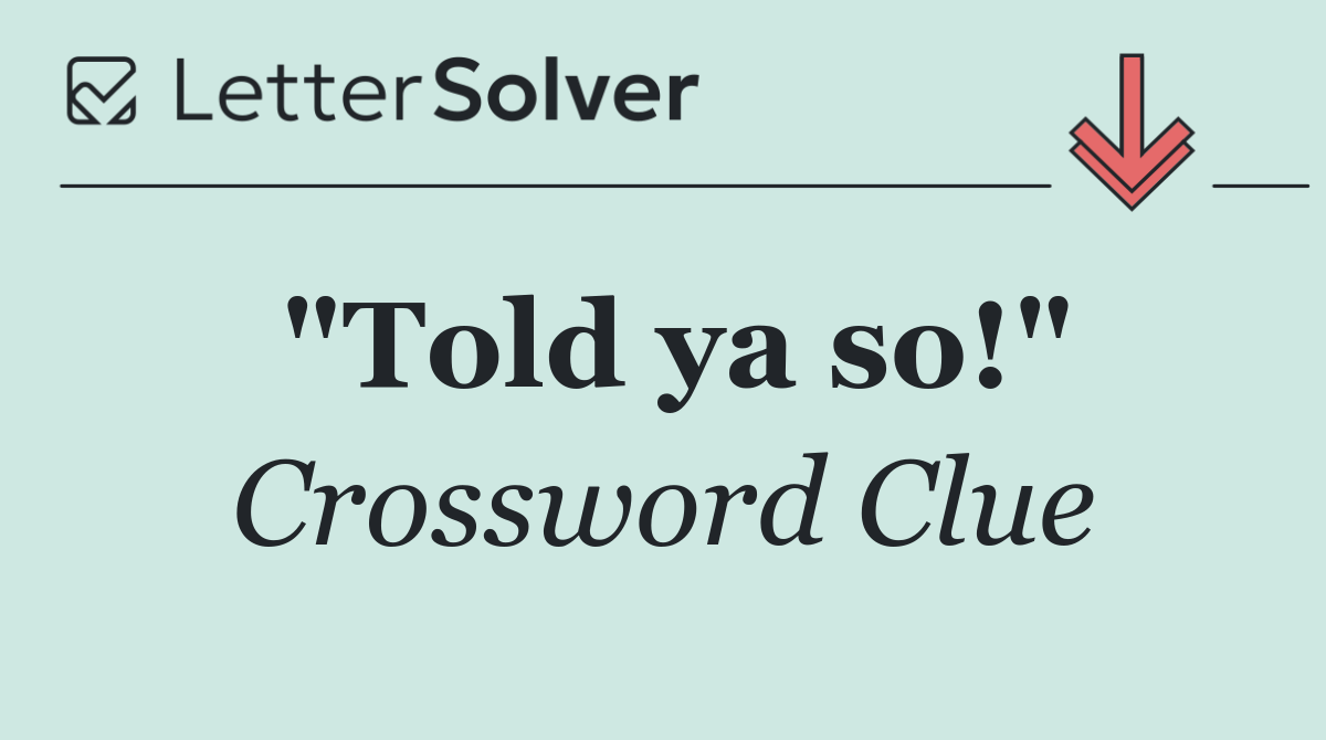 "Told ya so!"