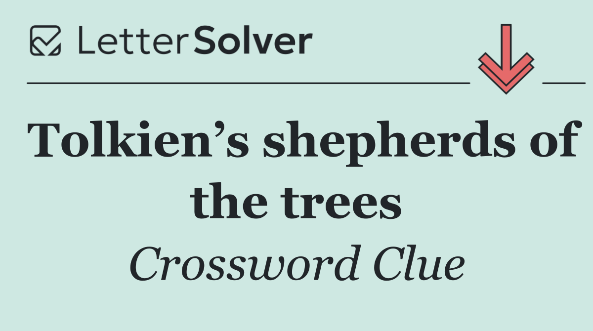 Tolkien’s shepherds of the trees