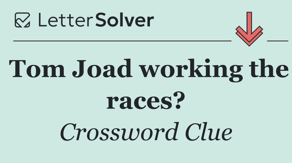 Tom Joad working the races?