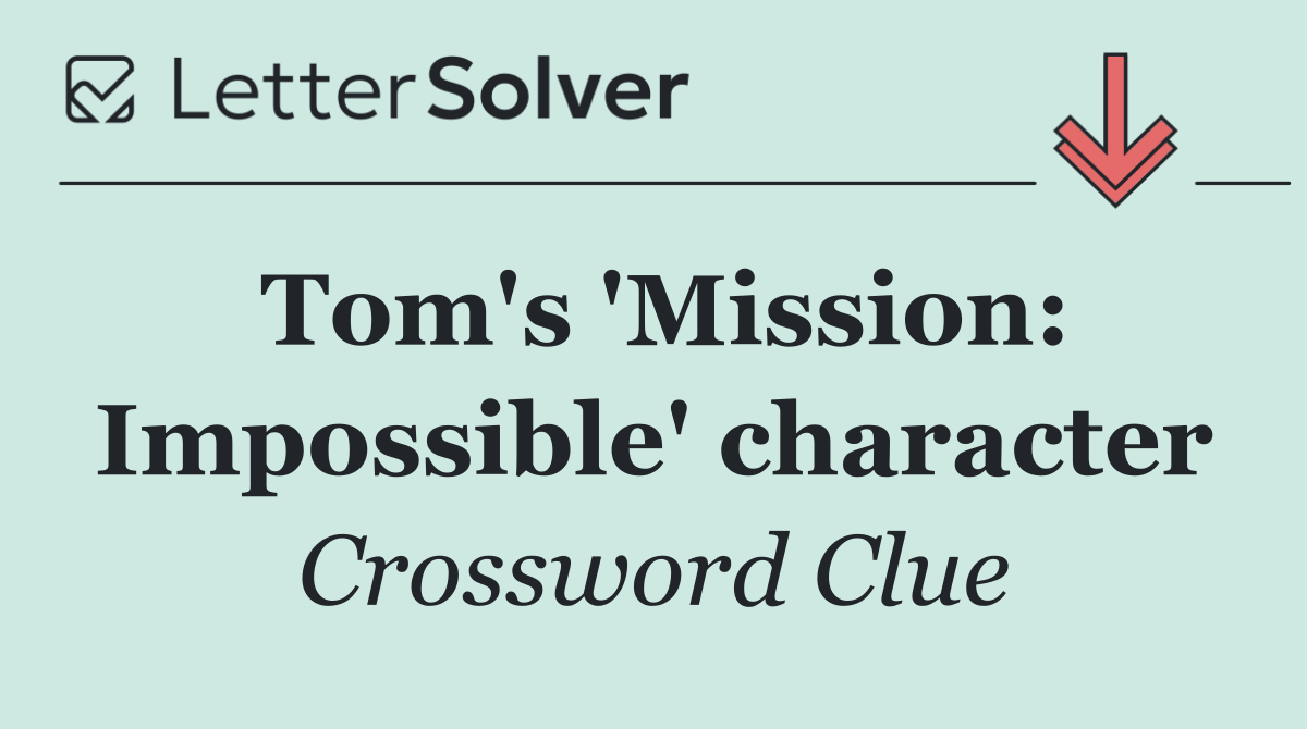 Tom's 'Mission: Impossible' character