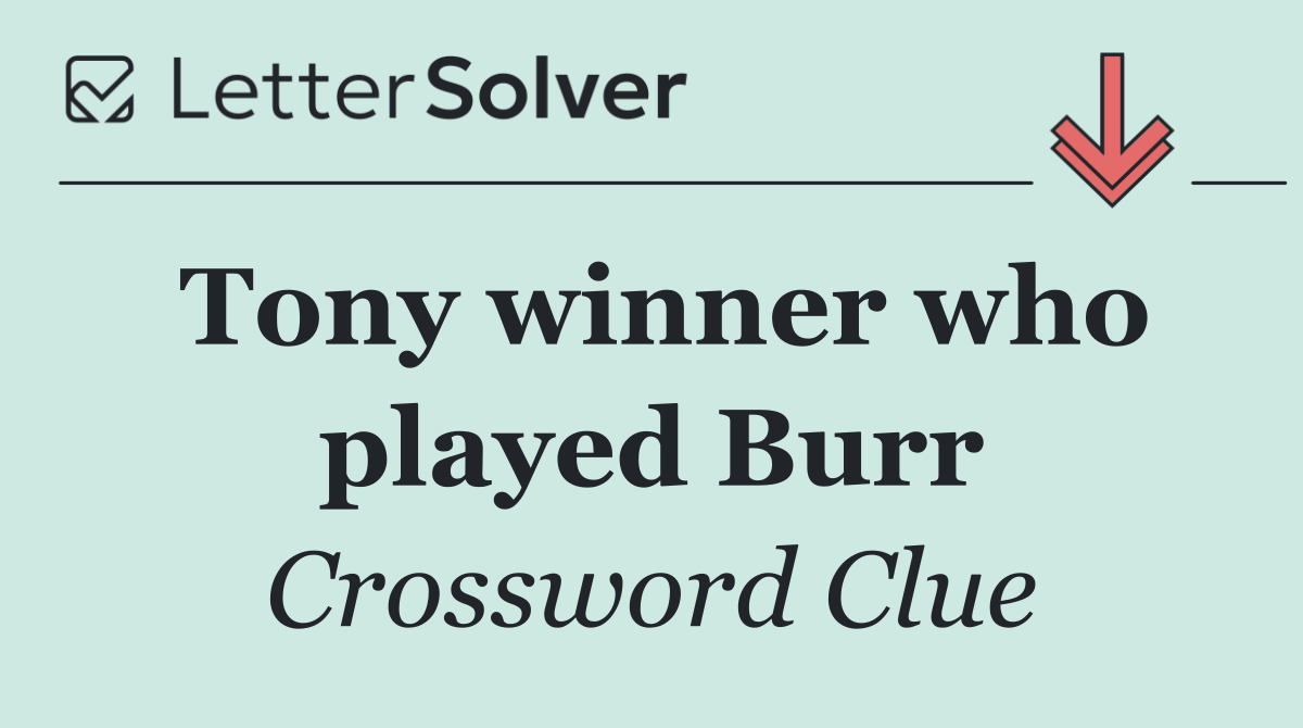 Tony winner who played Burr