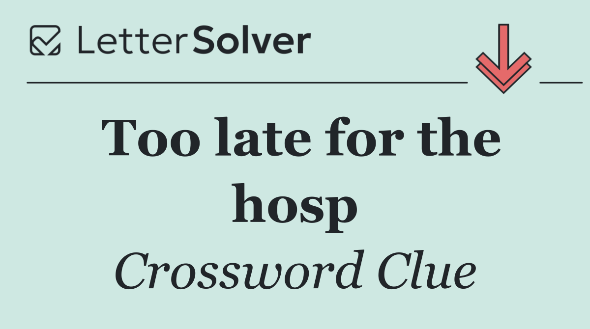 Too late for the hosp