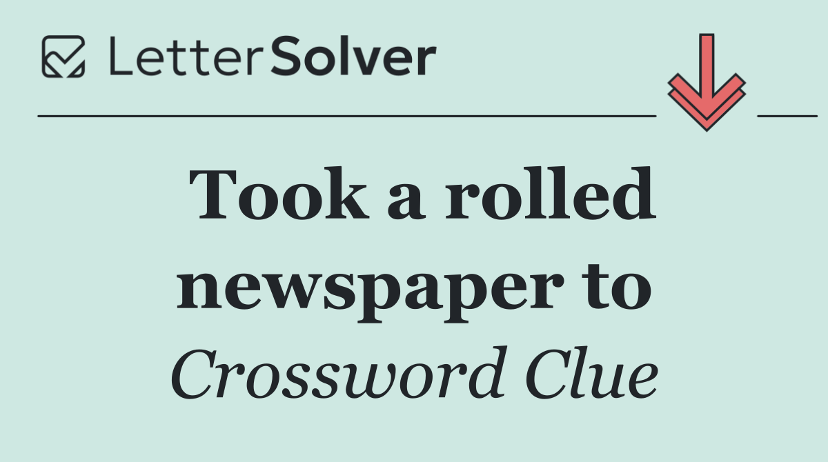 Took a rolled newspaper to