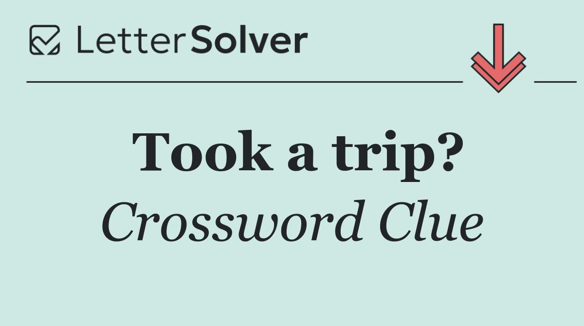 Took a trip?
