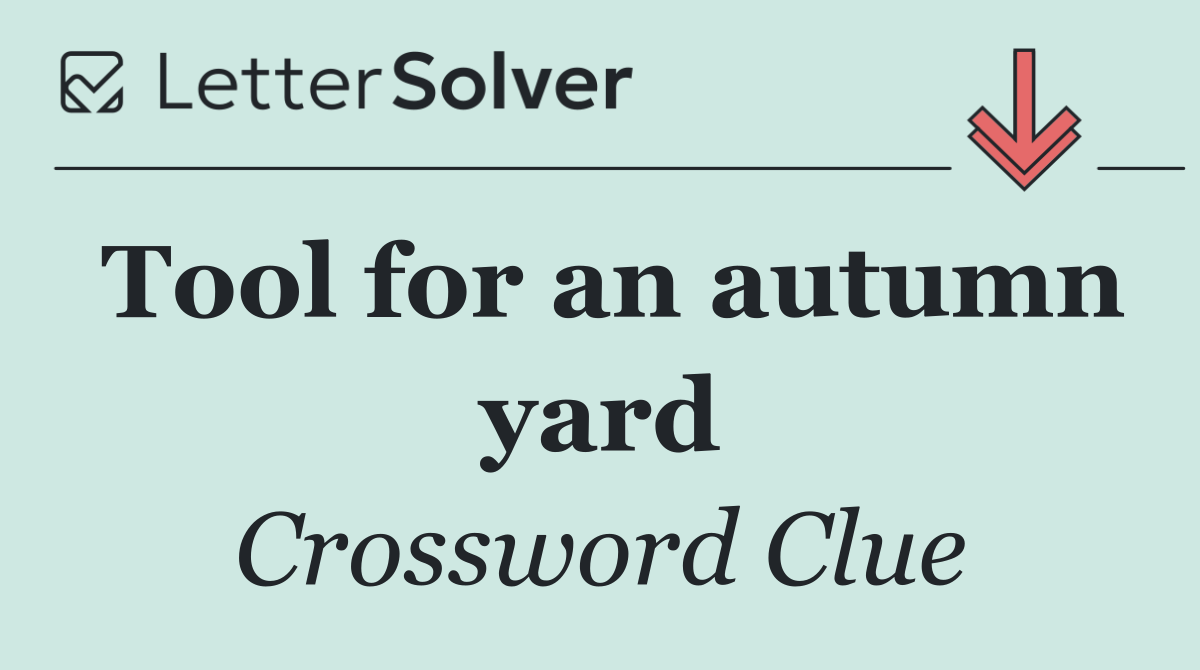 Tool for an autumn yard