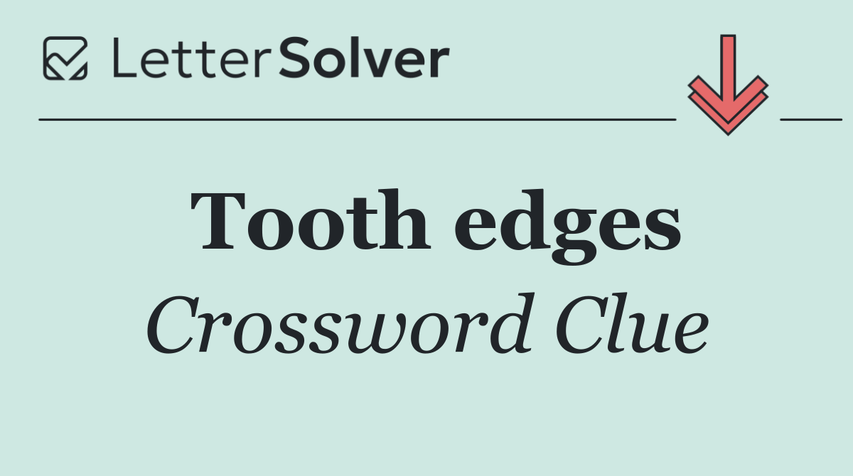 Tooth edges