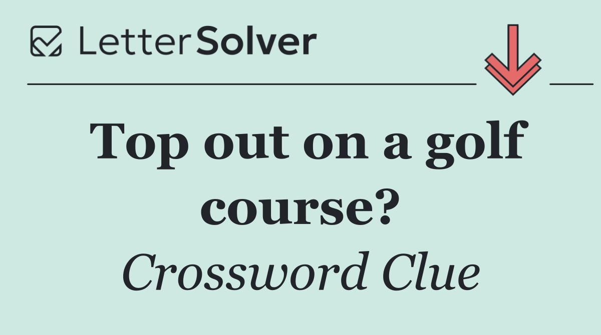 Top out on a golf course?