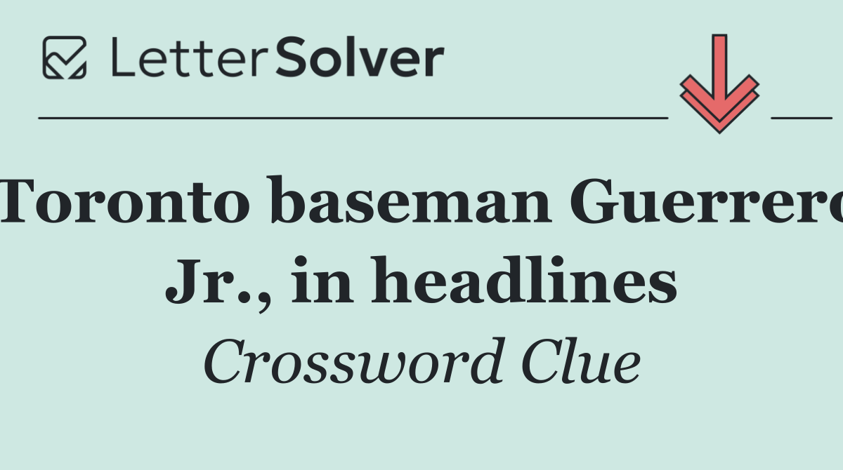 Toronto baseman Guerrero Jr., in headlines