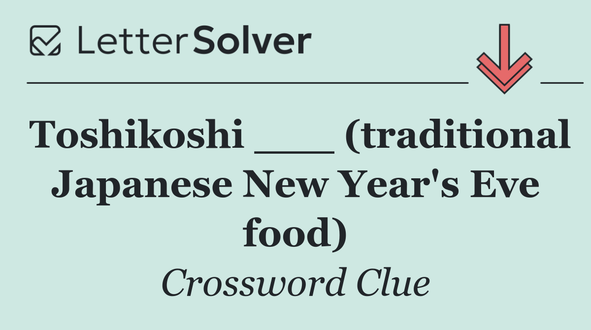 Toshikoshi ___ (traditional Japanese New Year's Eve food)