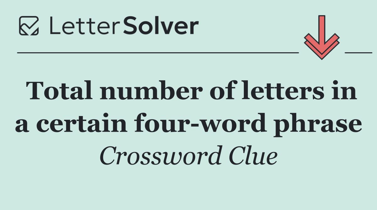 Total number of letters in a certain four word phrase