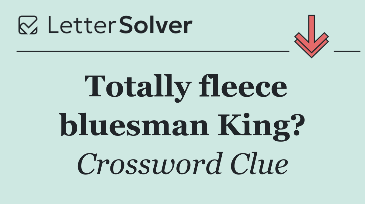 Totally fleece bluesman King?