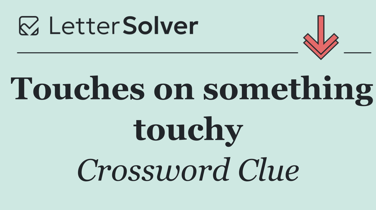 Touches on something touchy