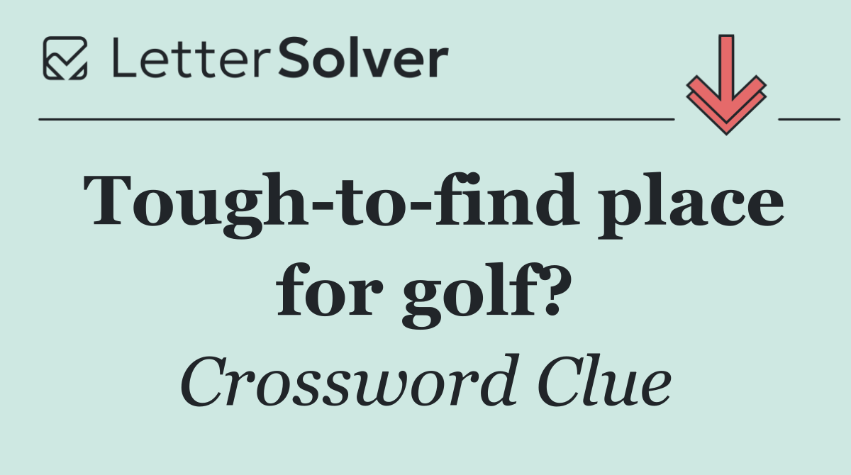 Tough to find place for golf?