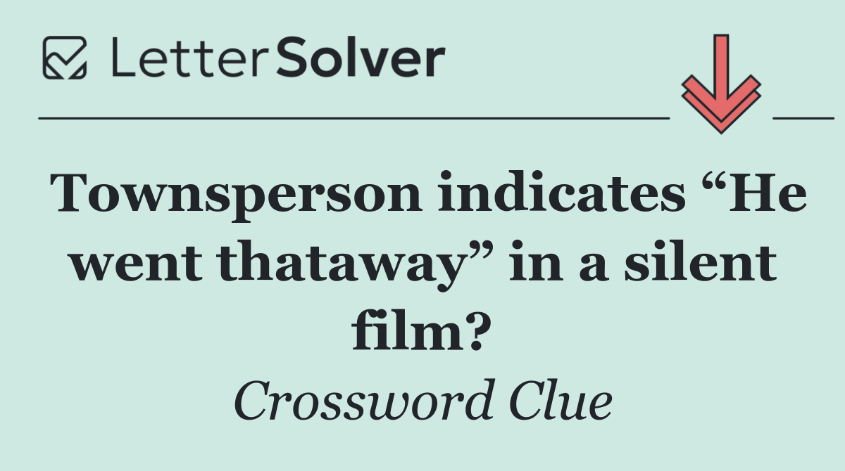 Townsperson indicates “He went thataway” in a silent film?