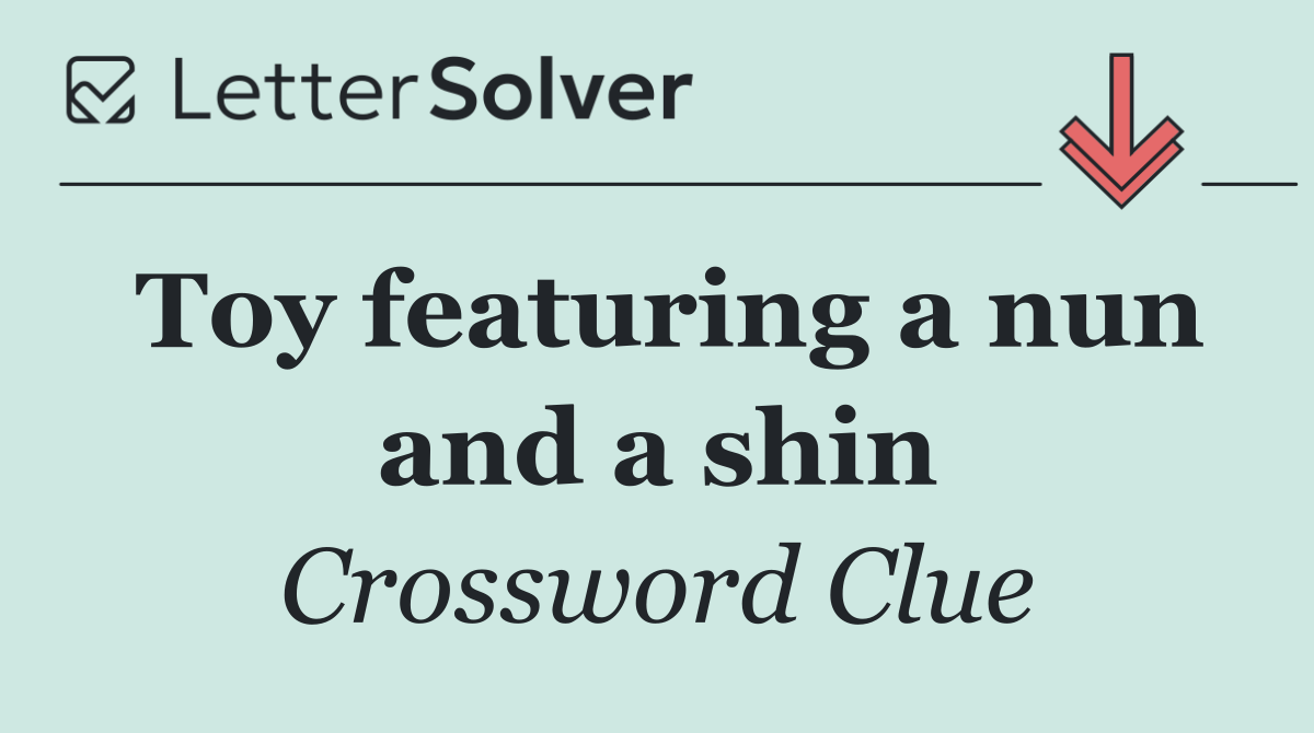 Toy featuring a nun and a shin