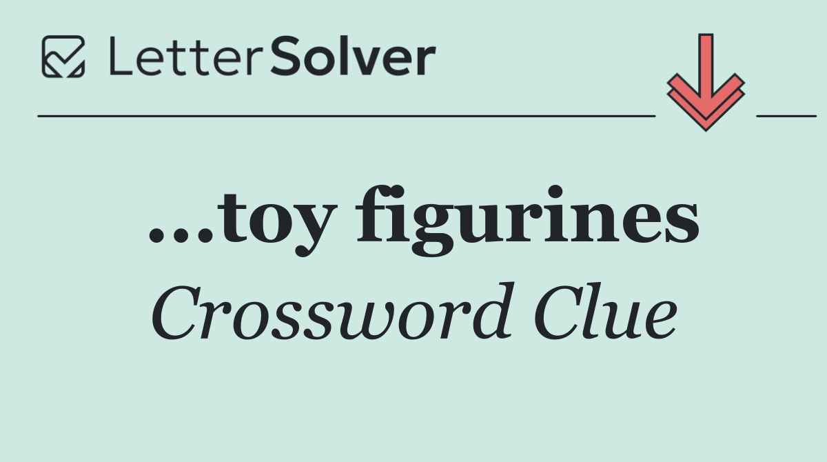 ...toy figurines