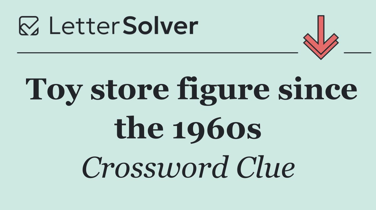 Toy store figure since the 1960s