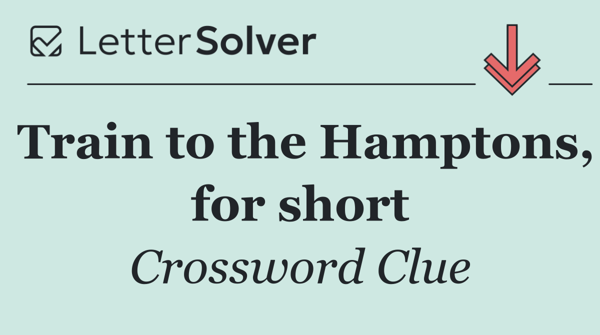 Train to the Hamptons, for short