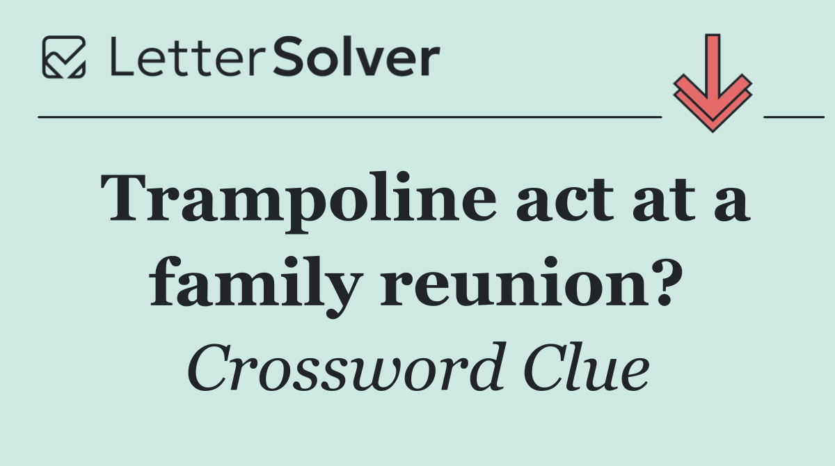 Trampoline act at a family reunion?