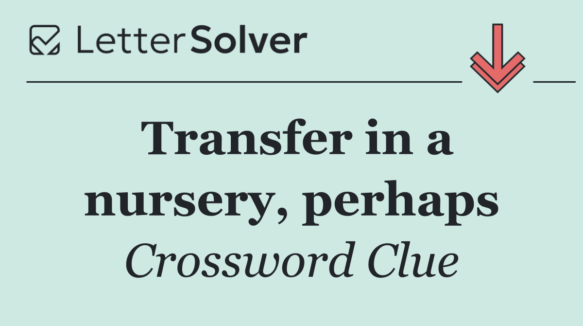 Transfer in a nursery, perhaps