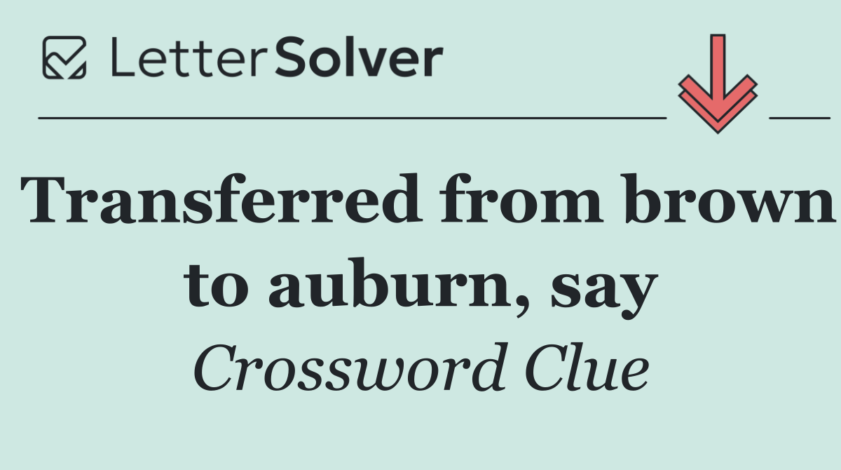 Transferred from brown to auburn, say
