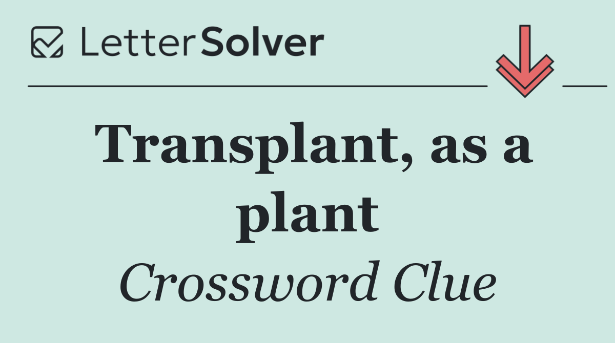 Transplant, as a plant