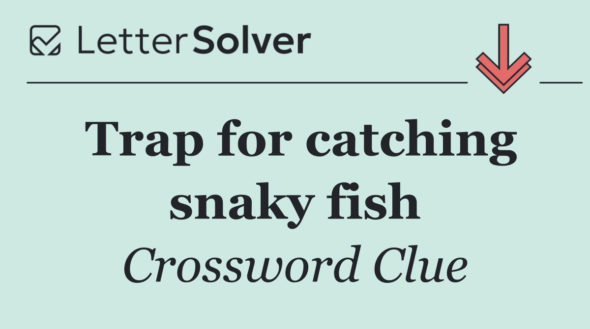 Trap for catching snaky fish
