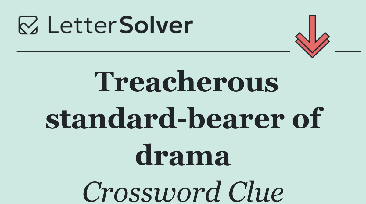 Treacherous standard bearer of drama