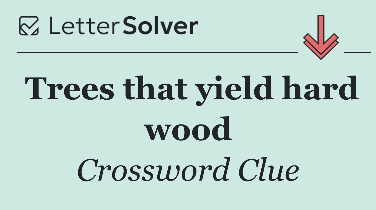 Trees that yield hard wood