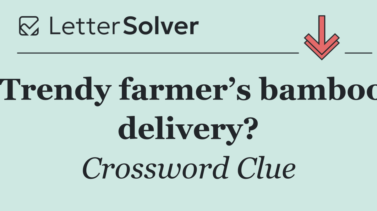 Trendy farmer’s bamboo delivery?