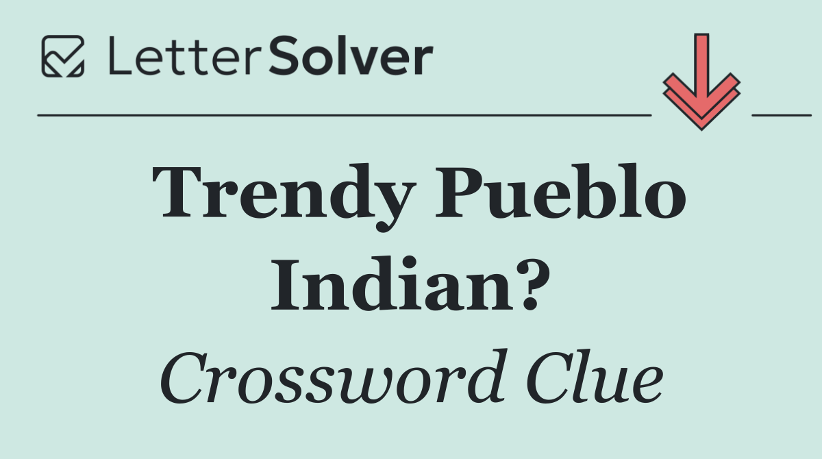 Trendy Pueblo Indian?