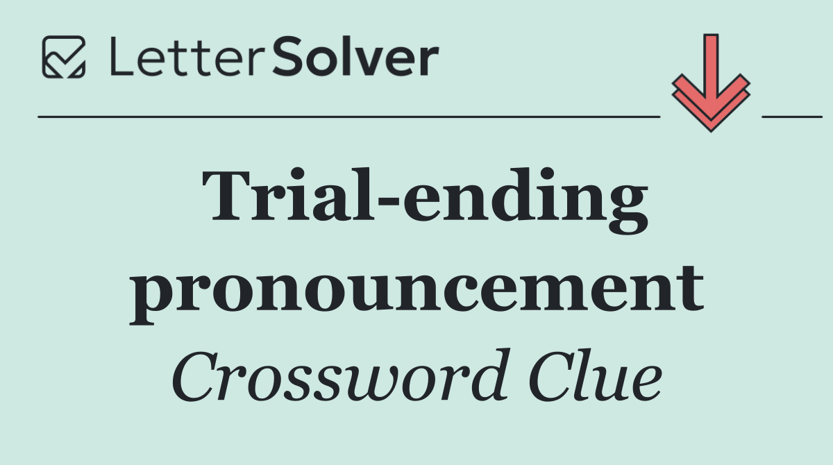 Trial ending pronouncement